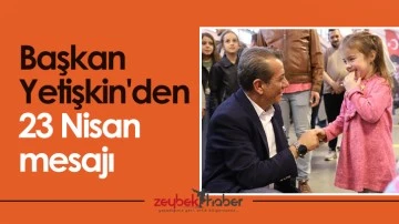 Başkan Yetişkin'den 23 Nisan mesajı