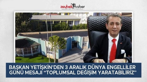 BAŞKAN YETİŞKİN&rsquo;DEN 3 ARALIK D&Uuml;NYA ENGELLİLER G&Uuml;N&Uuml; MESAJI &ldquo;TOPLUMSAL DEĞİŞİM YARATABİLİRİZ&rdquo;