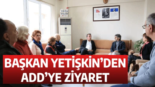 BAŞKAN YETİŞKİN&rsquo;DEN ADD&rsquo;YE ZİYARET