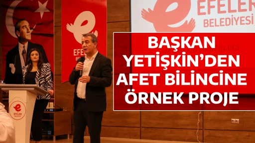 BAŞKAN YETİŞKİN&rsquo;DEN AFET BİLİNCİNE &Ouml;RNEK PROJE