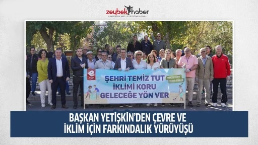 BAŞKAN YETİŞKİN&rsquo;DEN &Ccedil;EVRE VE İKLİM İ&Ccedil;İN FARKINDALIK Y&Uuml;R&Uuml;Y&Uuml;Ş&Uuml;