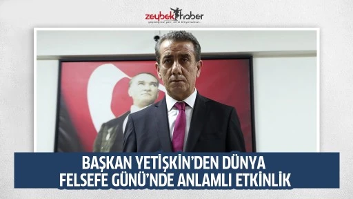 BAŞKAN YETİŞKİN&rsquo;DEN D&Uuml;NYA FELSEFE G&Uuml;N&Uuml;&rsquo;NDE ANLAMLI ETKİNLİK