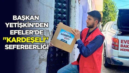 Başkan Yetişkin&rsquo;den Efeler&rsquo;de "Kardeşeli" seferberliği