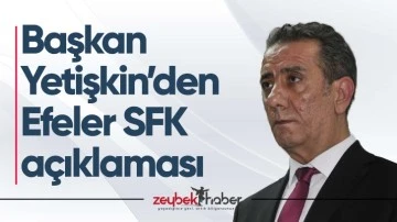 Başkan Yetişkin&rsquo;den Efeler SFK a&ccedil;ıklaması