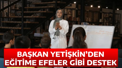 BAŞKAN YETİŞKİN&rsquo;DEN EĞİTİME EFELER GİBİ DESTEK