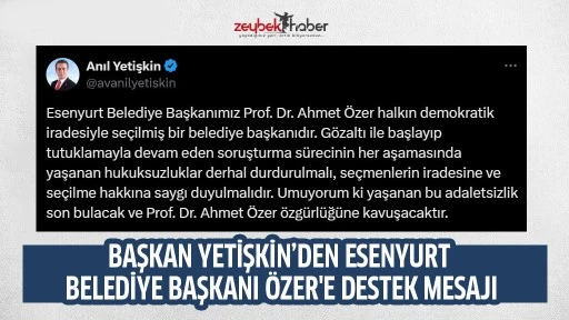 BAŞKAN YETİŞKİN&rsquo;DEN ESENYURT BELEDİYE BAŞKANI &Ouml;ZER'E DESTEK MESAJI