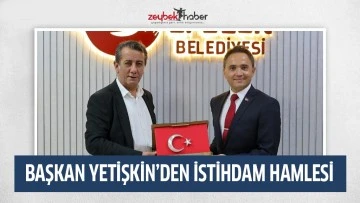 BAŞKAN YETİŞKİN&rsquo;DEN İSTİHDAM HAMLESİ