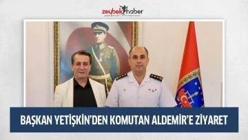 BAŞKAN YETİŞKİN&rsquo;DEN KOMUTAN ALDEMİR&rsquo;E ZİYARET