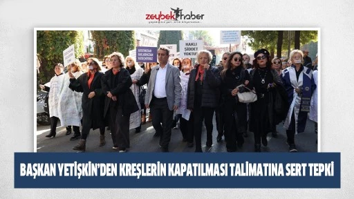 BAŞKAN YETİŞKİN&rsquo;DEN KREŞLERİN KAPATILMASI TALİMATINA SERT TEPKİ