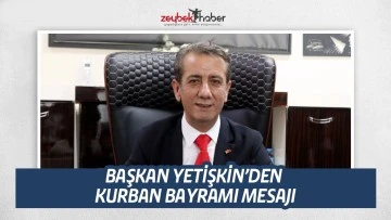 BAŞKAN YETİŞKİN&rsquo;DEN KURBAN BAYRAMI MESAJI