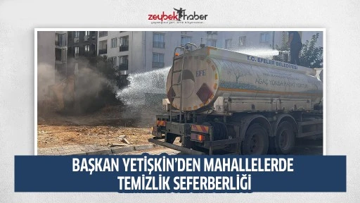 BAŞKAN YETİŞKİN&rsquo;DEN MAHALLELERDE TEMİZLİK SEFERBERLİĞİ