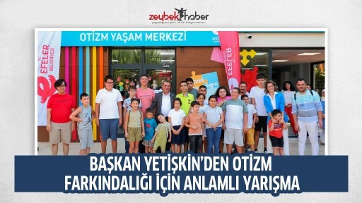 BAŞKAN YETİŞKİN&rsquo;DEN OTİZM FARKINDALIĞI İ&Ccedil;İN ANLAMLI YARIŞMA