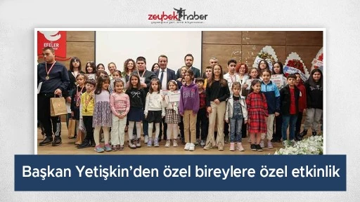 Başkan Yetişkin&rsquo;den &ouml;zel bireylere &ouml;zel etkinlik