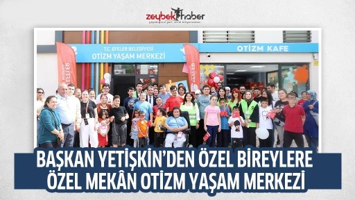 BAŞKAN YETİŞKİN&rsquo;DEN &Ouml;ZEL BİREYLERE &Ouml;ZEL MEK&Acirc;N OTİZM YAŞAM MERKEZİ