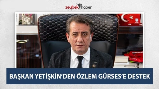 BAŞKAN YETİŞKİN&rsquo;DEN &Ouml;ZLEM G&Uuml;RSES&rsquo;E DESTEK