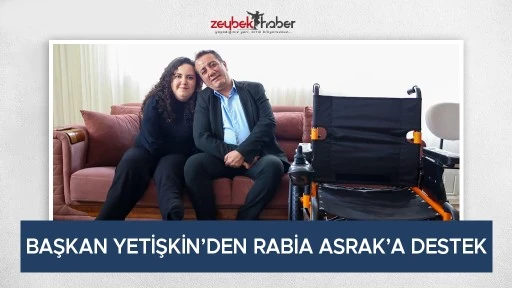 BAŞKAN YETİŞKİN&rsquo;DEN RABİA ASRAK&rsquo;A DESTEK