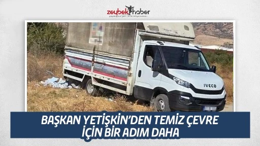 BAŞKAN YETİŞKİN&rsquo;DEN TEMİZ &Ccedil;EVRE İ&Ccedil;İN BİR ADIM DAHA