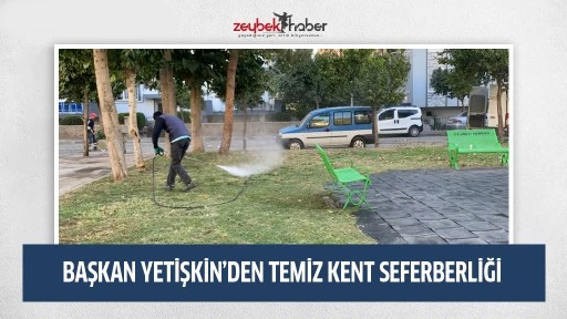 BAŞKAN YETİŞKİN&rsquo;DEN TEMİZ KENT SEFERBERLİĞİ