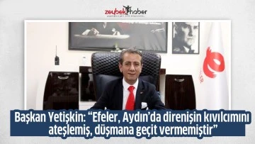 Başkan Yetişkin: &ldquo;Efeler, Aydın&rsquo;da direnişin kıvılcımını ateşlemiş, d&uuml;şmana ge&ccedil;it vermemiştir&rdquo;