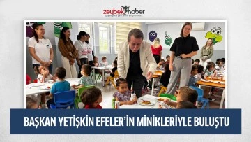 BAŞKAN YETİŞKİN EFELER&rsquo;İN MİNİKLERİYLE BULUŞTU