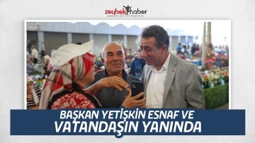 BAŞKAN YETİŞKİN ESNAF VE VATANDAŞIN YANINDA