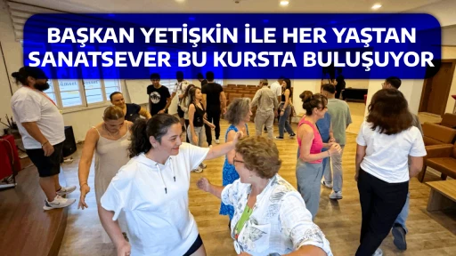 BAŞKAN YETİŞKİN İLE HER YAŞTAN SANATSEVER BU KURSTA BULUŞUYOR