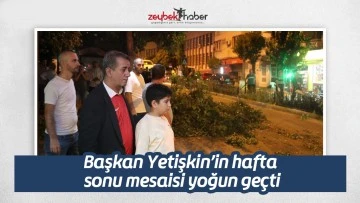 Başkan Yetişkin&rsquo;in hafta sonu mesaisi yoğun ge&ccedil;ti