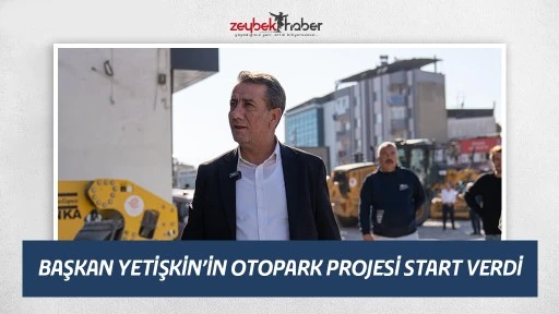 BAŞKAN YETİŞKİN&rsquo;İN OTOPARK PROJESİ START VERDİ