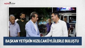 BAŞKAN YETİŞKİN KIZILCAK&Ouml;YL&Uuml;LERLE BULUŞTU