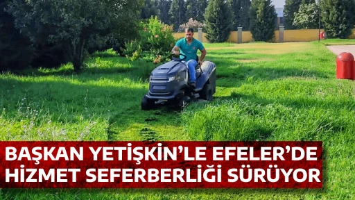 BAŞKAN YETİŞKİN’LE EFELER’DE HİZMET SEFERBERLİĞİ SÜRÜYOR