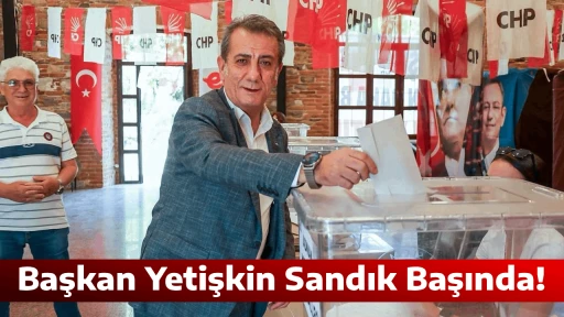 Başkan Yetişkin Sandık Başında!