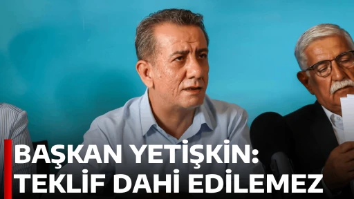 BAŞKAN YETİŞKİN: TEKLİF DAHİ EDİLEMEZ