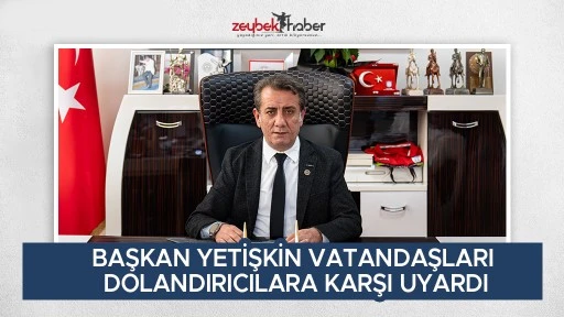 BAŞKAN YETİŞKİN VATANDAŞLARI DOLANDIRICILARA KARŞI UYARDI