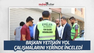 BAŞKAN YETİŞKİN YOL &Ccedil;ALIŞMALARINI YERİNDE İNCELEDİ