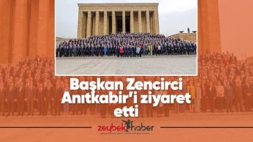 Başkan Zencirci Anıtkabir&rsquo;i ziyaret etti