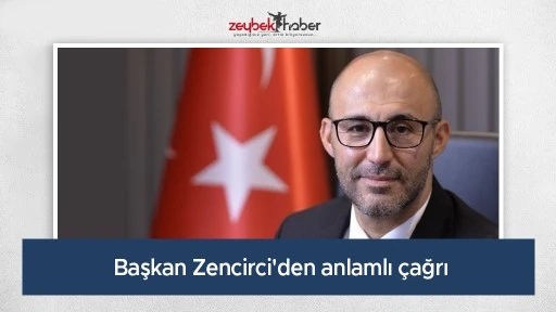 Başkan Zencirci'den anlamlı &ccedil;ağrı