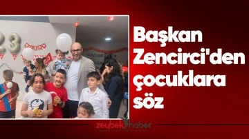 Başkan Zencirci'den &ccedil;ocuklara s&ouml;z