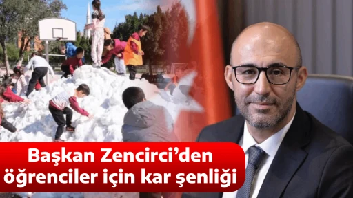 Başkan Zencirci&rsquo;den &ouml;ğrenciler i&ccedil;in kar şenliği