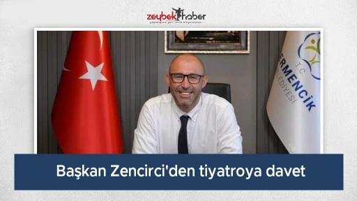 Başkan Zencirci'den tiyatroya davet
