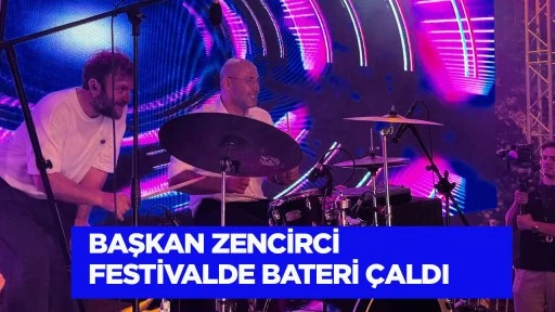 Başkan Zencirci festivalde bateri &ccedil;aldı