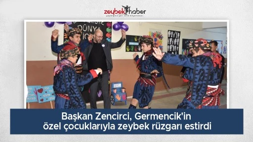 Başkan Zencirci, Germencik'in &ouml;zel &ccedil;ocuklarıyla zeybek r&uuml;zgarı estirdi