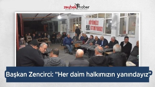 Başkan Zencirci: "Her daim halkımızın yanındayız"