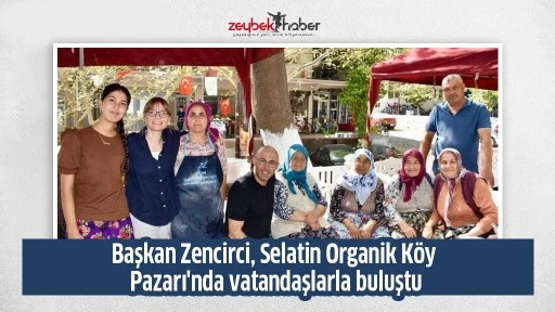 Başkan Zencirci, Selatin Organik K&ouml;y Pazarı'nda vatandaşlarla buluştu