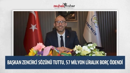 Başkan Zencirci S&ouml;z&uuml;n&uuml; Tuttu, 57 Milyon Liralık Bor&ccedil; &Ouml;dendi