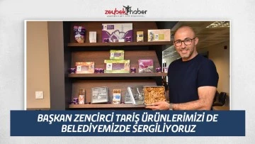 BAŞKAN ZENCİRCİ TARİŞ &Uuml;R&Uuml;NLERİMİZİ DE BELEDİYEMİZDE SERGİLİYORUZ