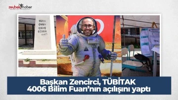 Başkan Zencirci, T&Uuml;BİTAK 4006 Bilim Fuarı&rsquo;nın a&ccedil;ılışını yaptı
