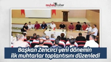 Başkan Zencirci yeni d&ouml;nemin ilk muhtarlar toplantısını d&uuml;zenledi