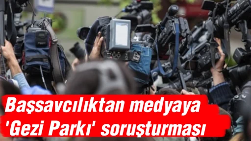 Başsavcılıktan medyaya 'Gezi Parkı' soruşturması
