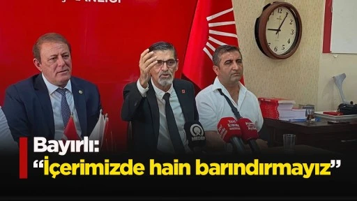 Bayırlı: &ldquo;İ&ccedil;erimizde hain barındırmayız&rdquo;