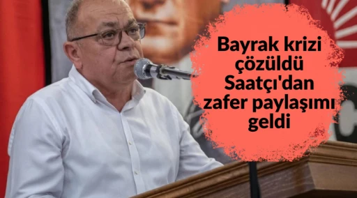Bayrak krizi &ccedil;&ouml;z&uuml;ld&uuml; Saat&ccedil;ı'dan zafer paylaşımı geldi